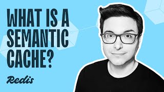 What is a semantic cache?