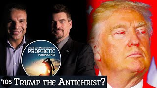 Trump the Antichrist? | Prophetic Perspectives #105