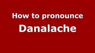 How to pronounce Dănălache