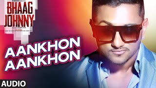 Aankhon Aankhon Lyrics - Bhaag Johnny - Honey Singh