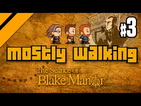 Mostly Walking - Seance of Blake Manor P3