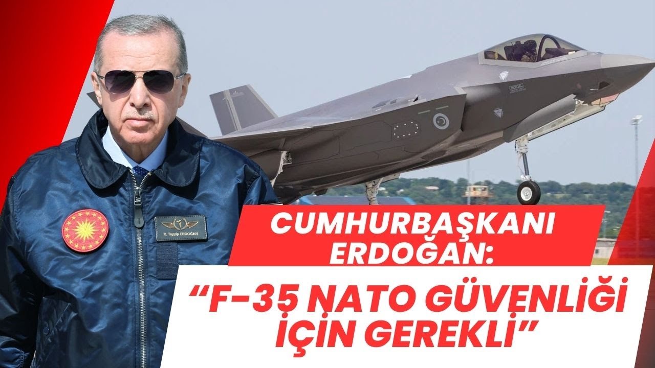 Cumhurbaşkanı Erdoğan: “F-35 NATO güvenliği için gerekli”