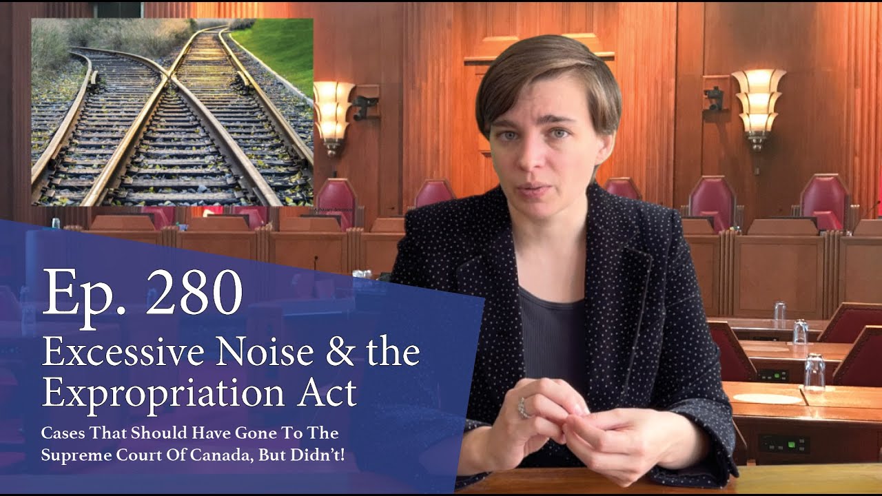 Excessive Noise & the Expropriation Act: Cases That Should Have Gone to the Supreme Court of Canada, But Didn’t!
