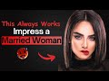 How To IMPRESS A Married Woman 10 Ladies Impress Tips