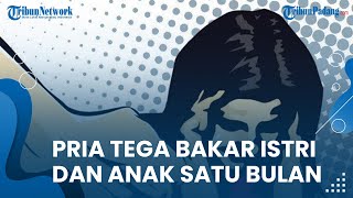 Pria di Kudus Jawa Tengah Tega Bakar Istri dan Anaknya yang Baru 1 Bulan hingga Meninggal Dunia