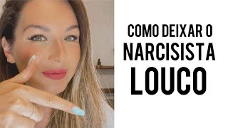 Como deixar o narcisista louco?