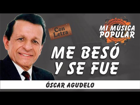 Me Besó Y Se Fue - Óscar Agudelo - Con Letra (Video Lyric)