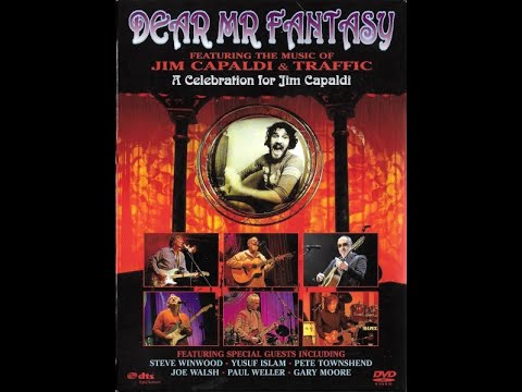 Dear Mr. Fantasy, The Music of Jim Capaldi and Traffic - 2007 - A Celebration for Jim Capaldi DVD.