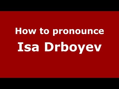 How to pronounce Isa Drboyev (Russian/Russia)  - PronounceNames.com