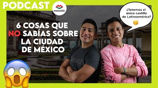 SEIS COSAS SOBRE LA CIUDAD DE MÉXICO