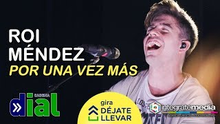 ROI MÉNDEZ - Por Una Vez Más | Gira Déjate Llevar