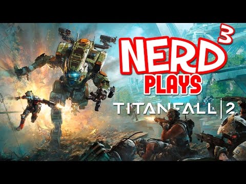 Nerd³ Plays... Titanfall 2 - Mirror's Effect