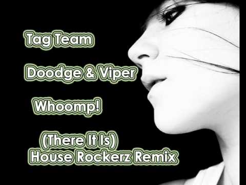 Tag Team, Doodge & Viper - Whoomp! (There It Is) - House Rockerz Remix (2010)