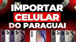 ? Como Importar Celular do Paraguai - Importar Cel do Paraguai Pela Internet - Importar do Paraguai