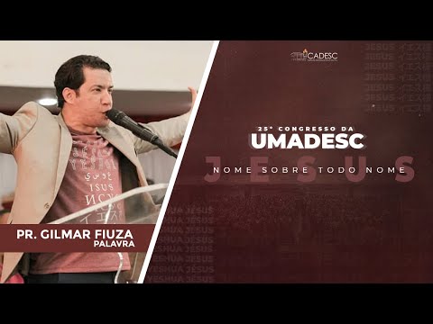25º Congresso da UMADESC - Pr. Gilmar Fiuza l Palavra