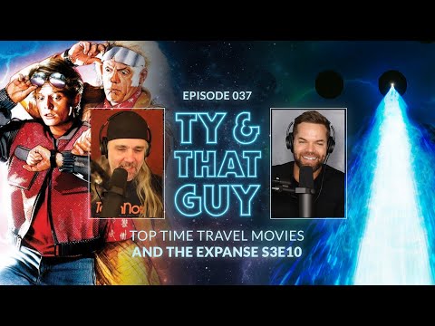 Ty & That Guy Ep 037 - #TheExpanse310 & Top Time Travel Movies #TyandThatGuy