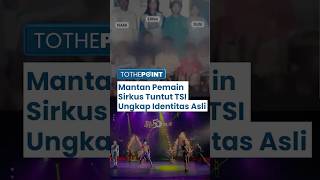 Mantan Pemain Sirkus Tuntut TSI Usut Penyiksaan di Tempat Tersembunyi Bawah Tanah & Identitas Asli