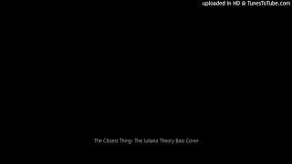 The Closest Thing- The Juliana Theory Bass Cover