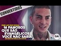 16 FAMOSOS QUE SE CONVERTERAM A IGREJAS EVANGÉLICAS E VOCÊ NÃO SABIA