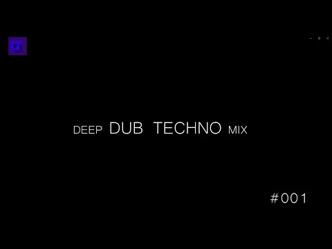 DEEP DUB TECHNO MIX #001 120BPM