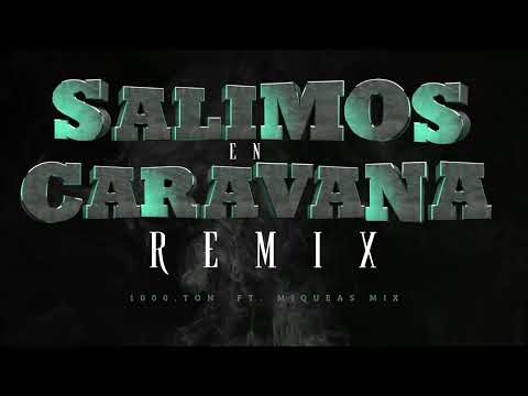 Salimo En Caravana RMX - 1000.ton Ft. Miqueas Mix