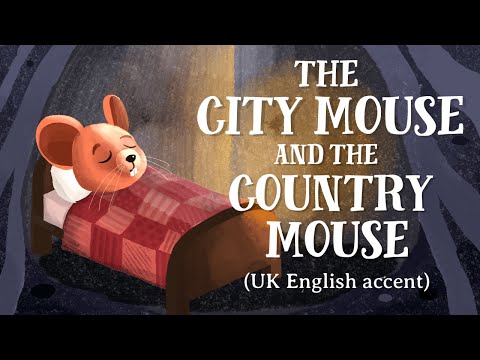 The City Mouse and the Country Mouse (UK English accent)