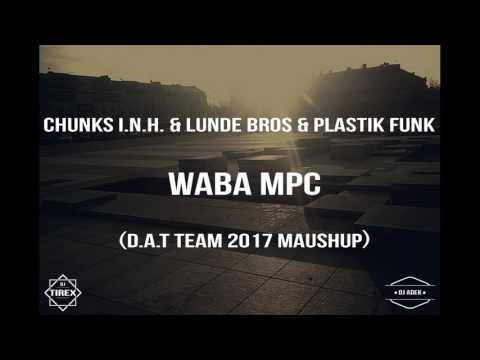 Chunks I.N.H. & Lunde Bros, Plastik Funk - Waba MPC (D.A.T TEAM 2017 MaushUp )