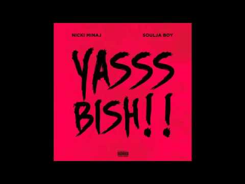 Nicki Minaj   Yasss Bish ft Soulja Boy