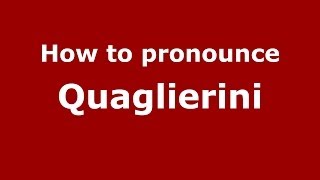 How to pronounce Quaglierini