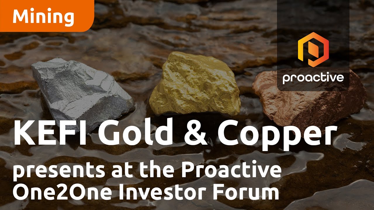 Kefi Gold and Copper presents at the Proactive One2One Investor Forum - 30th May 2023