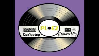 Plez - Can't Stop (Distroker Mix)
