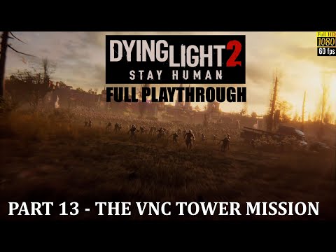 Dying Light 2 PS5 Playthrough - PART 13 - THE VNC TOWER MISSION