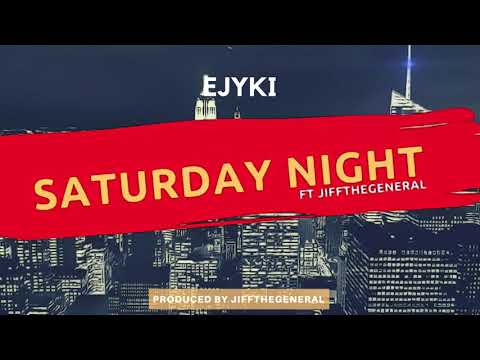 Ejyki - Saturday Night ft Jiffthegeneral