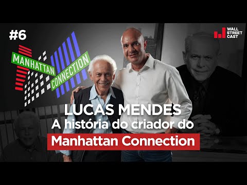 A história do criador do MANHATTAN CONNECTION, com Lucas Mendes - Wall Street Cast 06