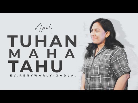 Tuhan Maha Tahu - Ev. Reny Warly-Gadja