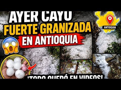 Fuerte granizada en Antioquia y mucho mas 