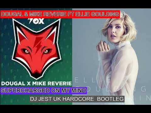 mashup...DOUGAL & MIKE REVERIE FT ELLIE GOULDING SUPERCHARGED ON MY MIND DJ JEST UK HARDCORE BOOTLEG
