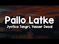 Pallo Latke Lyrics Jyotica Tangri Yasser Desai Pallo Latke Re Maro Pallo Latke Zara Sa