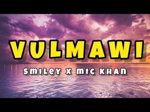 Smiley x Mic Khan - VULMAWI (lyrics)