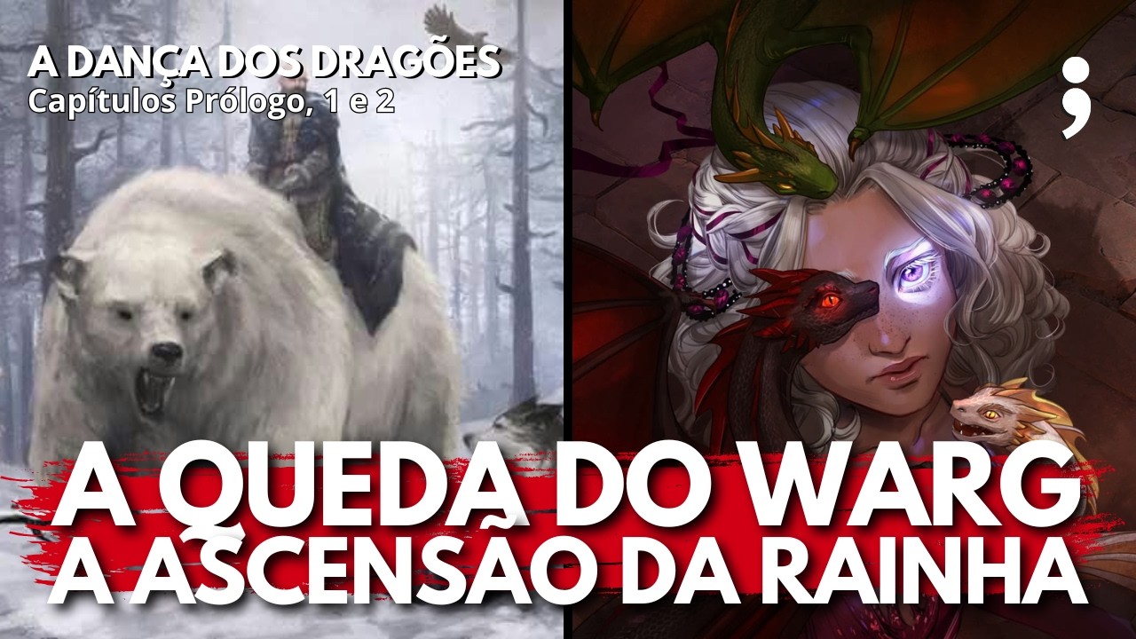 A Queda do Warg, A Ascensão da Rainha | A Dança dos Dragões: Capítulos Prólogo, 1 e 2 | CdC