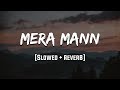 Mera Mann Mann Slowed Reverb LoFi Mood 90 S