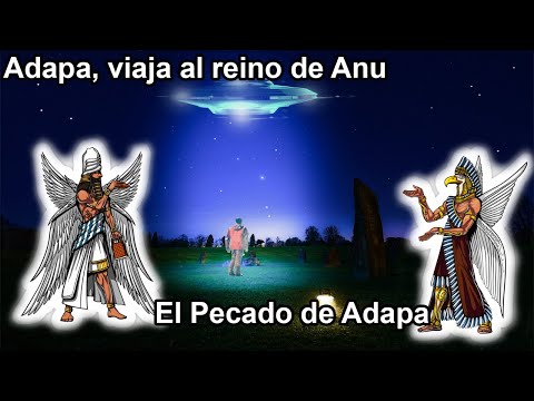 Anunnaki 37: Adapa-Adam, su Pecado y Ascenso a Los Cielos