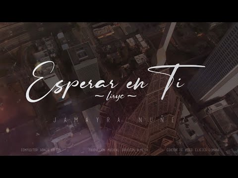 Jamayra Nunez - Esperar en Ti (Video Lyrics Oficial)