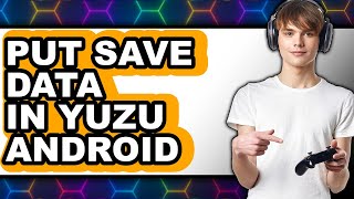 How to Put Save Data in Yuzu Android - Easy Guide