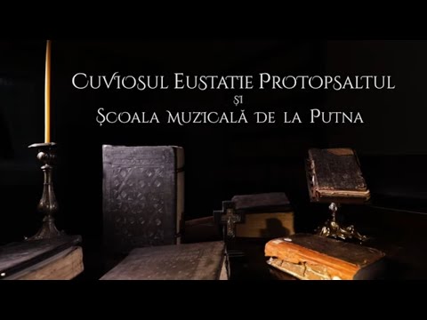 Documentar despre Cuviosul Eustatie Protopsaltul
