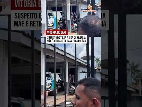 Vitória do Jari: Suspeito de tirar a vida da própria mãe é retirado de casa pela polícia