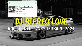 Download lagu Dj Stereo Love Versi Koplo Unyil Fvnky Full Bass Terbaru 2024 mp3
