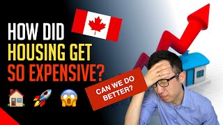 How Canada Real Estate Get SO EXPENSIVE? (Can We DO BETTER?)