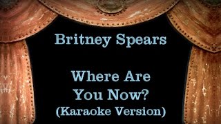 Britney Spears - Where Are You Now? - Lyrics (Karaoke Version)