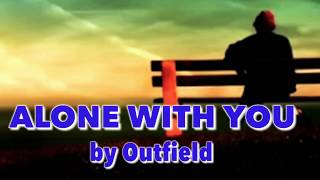 ALONE WITH YOU by Outfield (Lyrics)